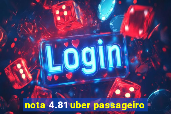 nota 4.81 uber passageiro