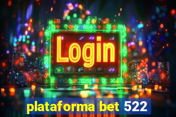 plataforma bet 522