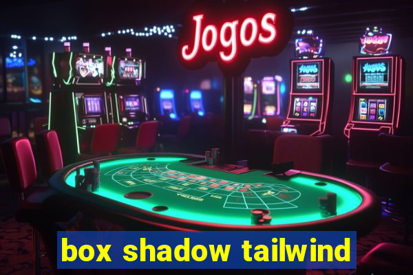 box shadow tailwind