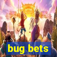 bug bets