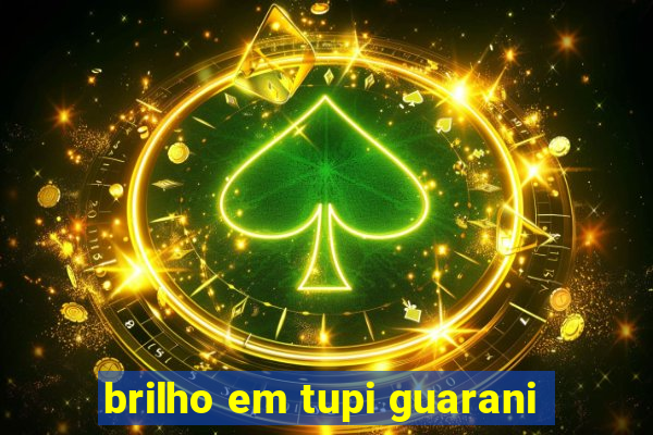 brilho em tupi guarani