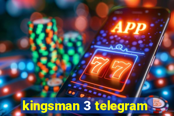 kingsman 3 telegram