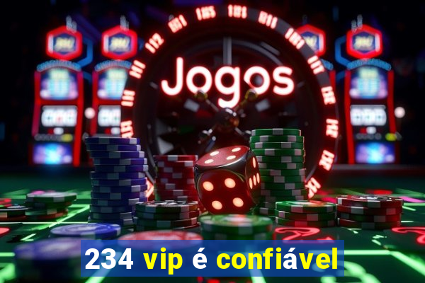 234 vip é confiável