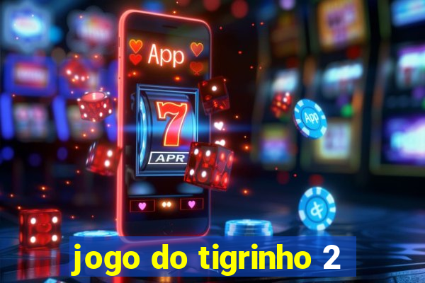 jogo do tigrinho 2