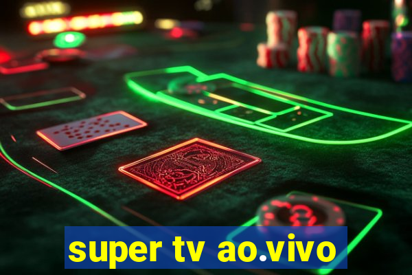 super tv ao.vivo