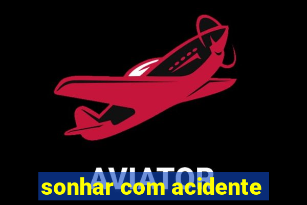 sonhar com acidente