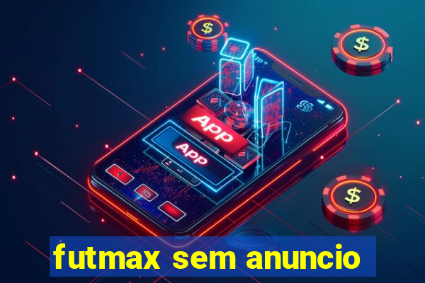 futmax sem anuncio