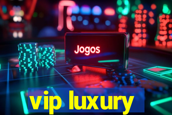 vip luxury