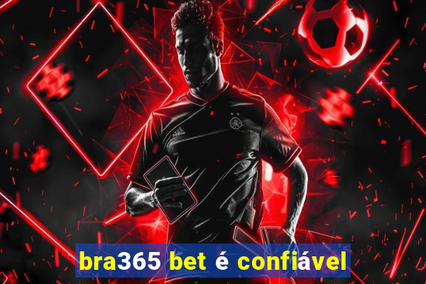 bra365 bet é confiável