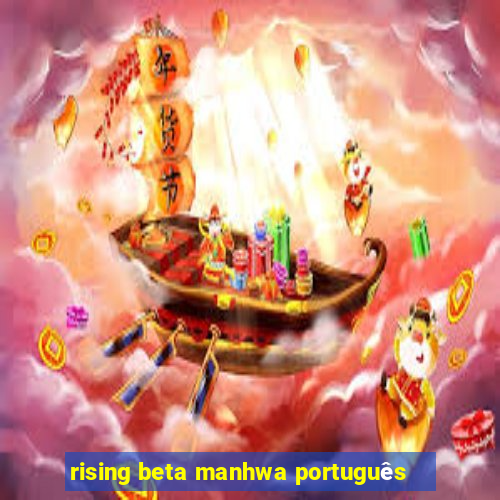 rising beta manhwa português