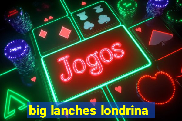 big lanches londrina