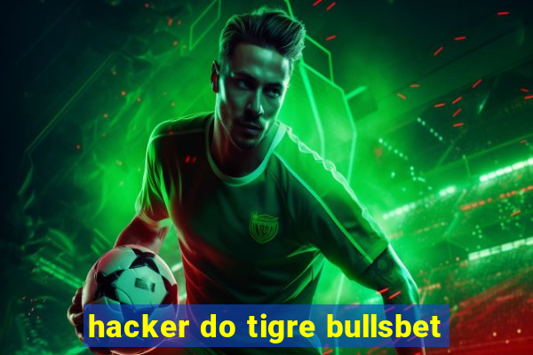 hacker do tigre bullsbet