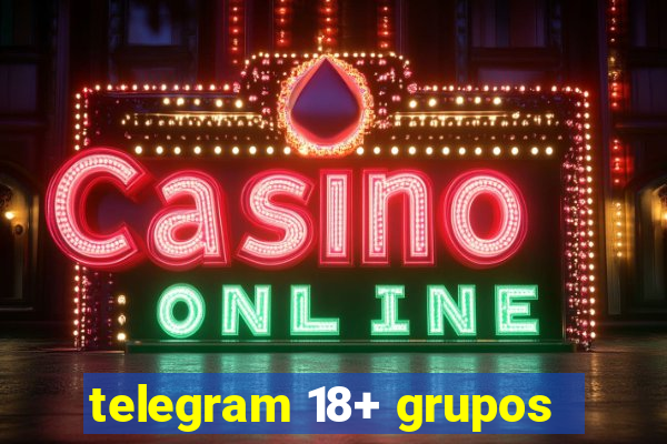 telegram 18+ grupos