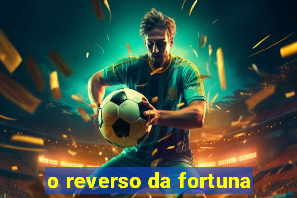 o reverso da fortuna