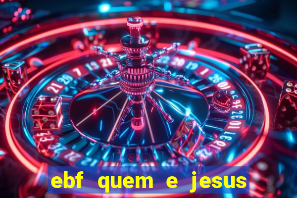 ebf quem e jesus ebf jesus meu super heroi