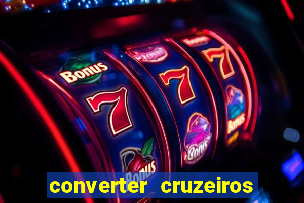 converter cruzeiros para real