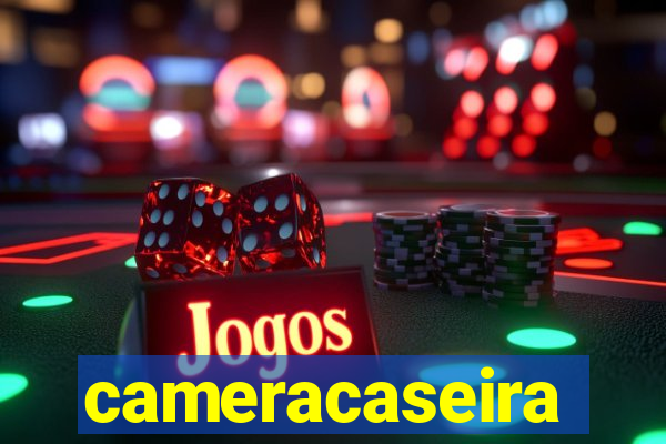 cameracaseira