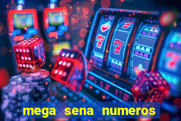 mega sena numeros que mais saem