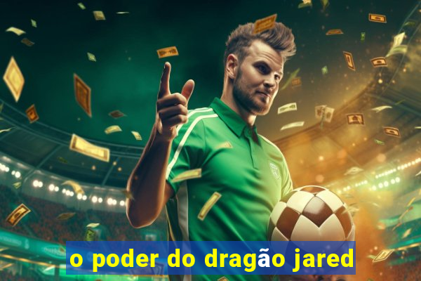 o poder do dragão jared