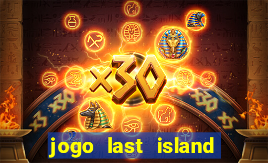 jogo last island of survival