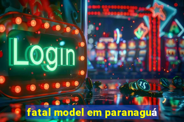 fatal model em paranaguá