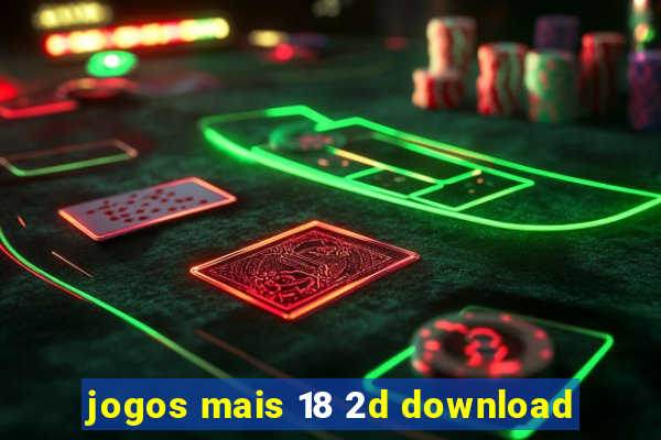 jogos mais 18 2d download