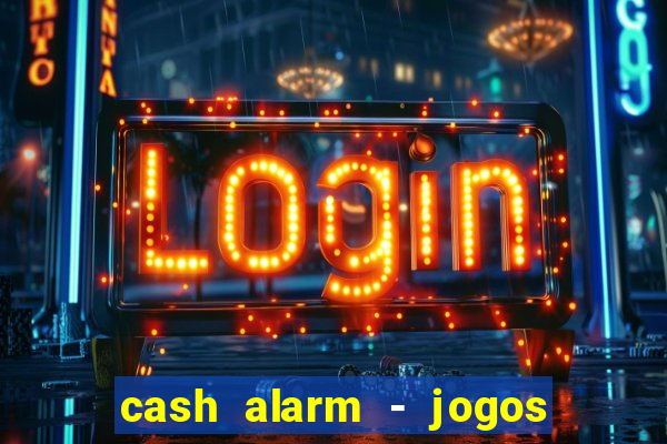 cash alarm - jogos e prêmios