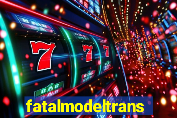 fatalmodeltransex