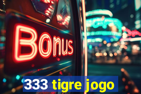 333 tigre jogo